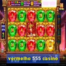 vermelho 555 casino